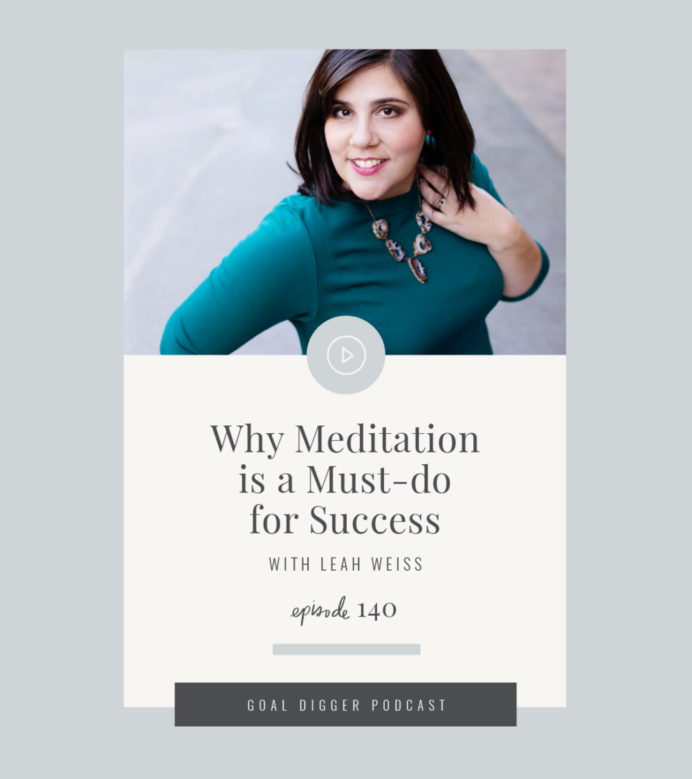 Join Jenna as she interviews Leah Weiss all about meditation for business and why it's so important for your success on the Goal Digger Podcast.